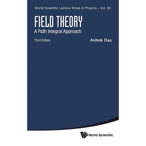 Field Theory: A Path Integral Approach (Third Edition): A Path Integral Approach - 3rd Edition: 83 (World Scientific Lecture Notes In Physics)