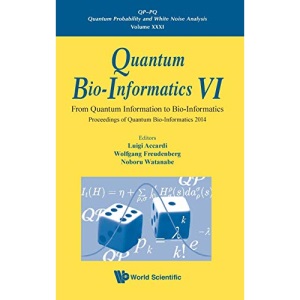Quantum Bio-Informatics VI - From Quantum Information To Bio-Informatics: Proceedings Of Quantum Bio-Informatics 2014: From Quantum Information to ... Quantum Probability And White Noise Analysis)