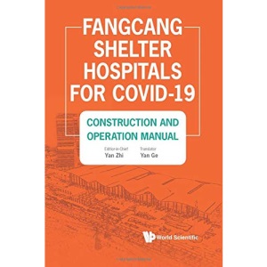 Fangcang Shelter Hospitals For Covid-19: Construction And Operation Manual