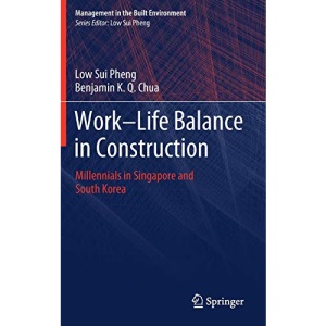 Work-Life Balance in Construction: Millennials in Singapore and South Korea (Management in the Built Environment)