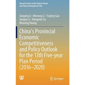 China’s Provincial Economic Competitiveness and Policy Outlook for the 13th Five-year Plan Period (2016-2020) (Research Series on the Chinese Dream and China’s Development Path)