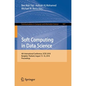 Soft Computing in Data Science: 4th International Conference, SCDS 2018, Bangkok, Thailand, August 15-16, 2018, Proceedings: 937 (Communications in Computer and Information Science)