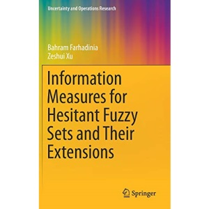 Information Measures for Hesitant Fuzzy Sets and Their Extensions (Uncertainty and Operations Research)