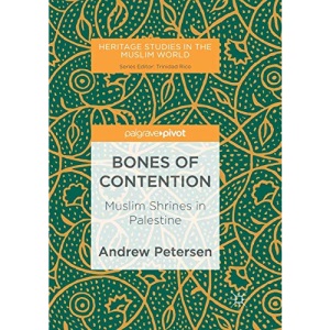 Bones of Contention: Muslim Shrines in Palestine (Heritage Studies in the Muslim World)
