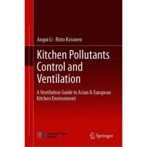 Kitchen Pollutants Control and Ventilation: A Ventilation Guide to Asian & European Kitchen Environment
