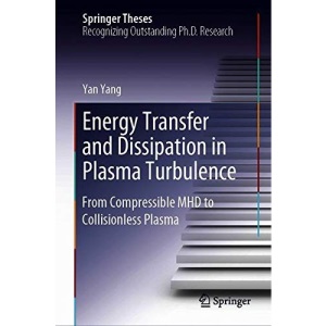 Energy Transfer and Dissipation in Plasma Turbulence: From Compressible MHD to Collisionless Plasma (Springer Theses)