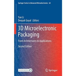 3D Microelectronic Packaging: From Architectures to Applications: 64 (Springer Series in Advanced Microelectronics, 64)