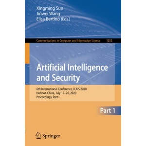 Artificial Intelligence and Security: 6th International Conference, ICAIS 2020, Hohhot, China, July 17–20, 2020, Proceedings, Part I: 1252 (Communications in Computer and Information Science, 1252)