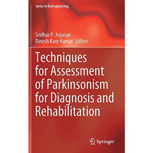 Techniques for Assessment of Parkinsonism for Diagnosis and Rehabilitation (Series in BioEngineering)