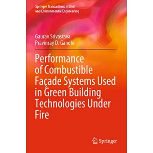 Performance of Combustible Façade Systems Used in Green Building Technologies Under Fire (Springer Transactions in Civil and Environmental Engineering)