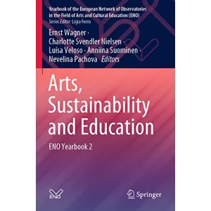 Arts, Sustainability and Education: ENO Yearbook 2 (Yearbook of the European Network of Observatories in the Field of Arts and Cultural Education (ENO))