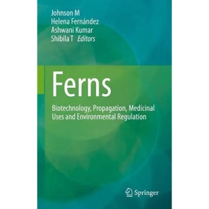 Ferns: Biotechnology, Propagation, Medicinal Uses and Environmental Regulation