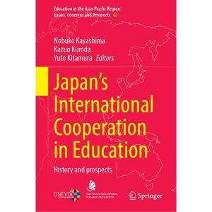 Japan’s International Cooperation in Education: History and Prospects: 63 (Education in the Asia-Pacific Region: Issues, Concerns and Prospects, 63)
