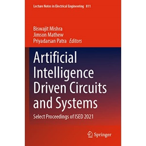 Artificial Intelligence Driven Circuits and Systems: Select Proceedings of ISED 2021: 811 (Lecture Notes in Electrical Engineering, 811)