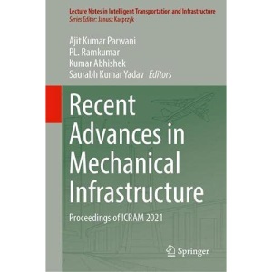 Recent Advances in Mechanical Infrastructure: Proceedings of ICRAM 2021 (Lecture Notes in Intelligent Transportation and Infrastructure)