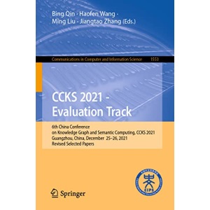 CCKS 2021 - Evaluation Track: 6th China Conference on Knowledge Graph and Semantic Computing, CCKS 2021, Guangzhou, China, December 25-26, 2021, ... in Computer and Information Science, 1553)
