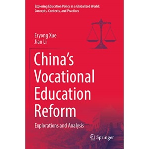 China’s Vocational Education Reform: Explorations and Analysis (Exploring Education Policy in a Globalized World: Concepts, Contexts, and Practices)