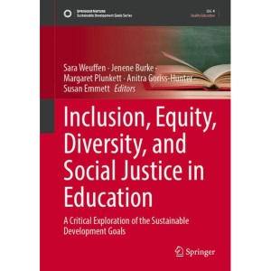 Inclusion, Equity, Diversity, and Social Justice in Education: A Critical Exploration of the Sustainable Development Goals (Sustainable Development Goals Series)