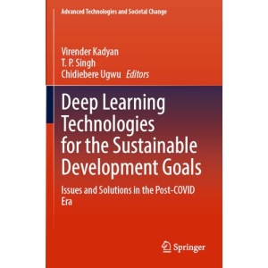 Deep Learning Technologies for the Sustainable Development Goals: Issues and Solutions in the Post-COVID Era (Advanced Technologies and Societal Change)
