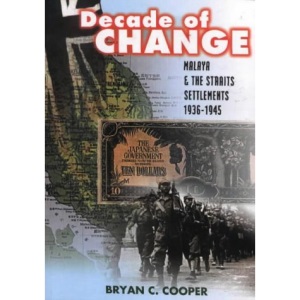 Decade of Change: Malaya and the Straits Settlements 1936-1945