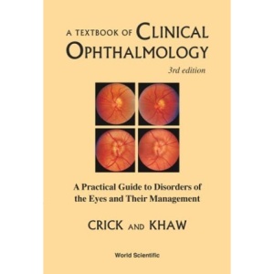 A Textbook of Clinical Ophthalmology: A Practical Guide to Disorders of the Eyes and Their Management