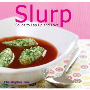 Slurp: Soups to Lap Up and Love