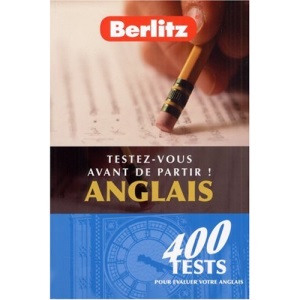 Testez-vous avant de partir ! Anglais : 400 tests pour évaluer votre anglais