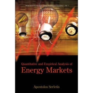 QUANTITATIVE AND EMPIRICAL ANALYSIS OF ENERGY MARKETS (World Scientific Series on Energy and Resource Economics)