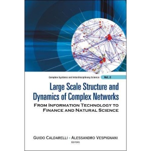 LARGE SCALE STRUCTURE AND DYNAMICS OF COMPLEX NETWORKS: FROM INFORMATION TECHNOLOGY TO FINANCE AND NATURAL SCIENCE: 2 (Complex Systems And Interdisciplinary Science)