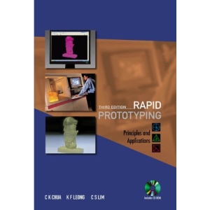RAPID PROTOTYPING: PRINCIPLES AND APPLICATIONS (3RD EDITION) (WITH COMPANION CD-ROM) (Book & CD Rom)