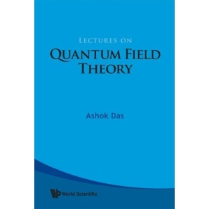 LECTURES ON QUANTUM FIELD THEORY