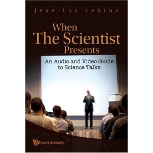 WHEN THE SCIENTIST PRESENTS An Audio and Video Guide to Science Talks (With DVD-ROM)