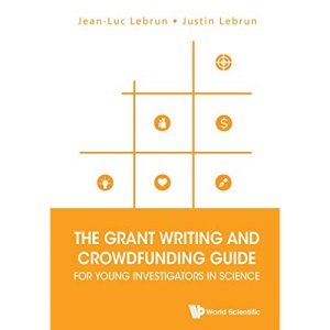 Grant Writing And Crowdfunding Guide For Young Investigators In Science, The