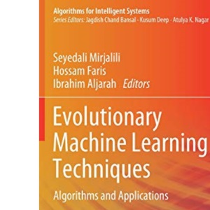 Evolutionary Machine Learning Techniques: Algorithms and Applications (Algorithms for Intelligent Systems)