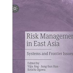 Risk Management in East Asia: Systems and Frontier Issues (Governing China in the 21st Century)