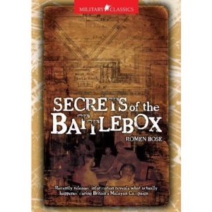 Military Classics: Secrets of the Battlebox: Recently Released Information Reveals What Actually Happened During Britain's Malayan Campaign