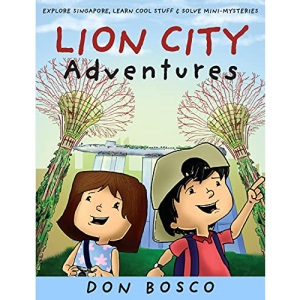 Lion City Adventures: Explore Singapore, Learn Cool Stuff and Solve Mini-Mysteries