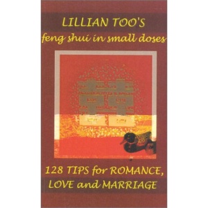 128 Easy Tips for Romance, Love and Marriage (Lillian Too's Feng Shui in Small Doses)