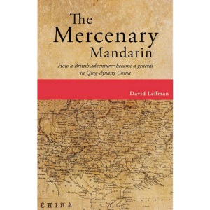 Mercenary Mandarin: How a British Adventurer Became a General in Qing-Dynasty China