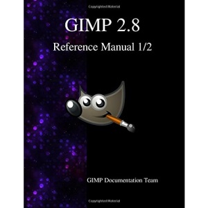 GIMP 2.8 Reference Manual 1/2: The GNU Image Manipulation Program