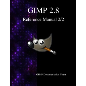 GIMP 2.8 Reference Manual 2/2: The GNU Image Manipulation Program