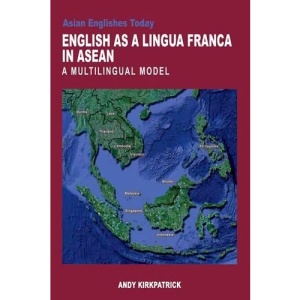 English as a Lingua Franca Inn ASEAN: A Multilingual Model (Asian Englishes Today)