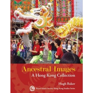 Ancestral Images: A Hong Kong Collection (Royal Asiatic Society Hong Kong Studies Series)