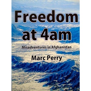 Freedom at 4AM: Misadventures in Afghanistan