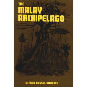 The Malay Archipelago: The Land of the Orang-utan and the Bird of Paradise
