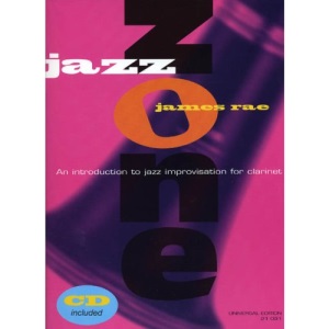 Jazz Zone - Clarinet an Introduction to Jazz Improvisation, Edition for Clarinet with CD by James Rae