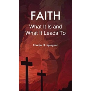 Faith: What It Is and What It Leads To