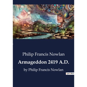 Armageddon 2419 A.D.: by Philip Francis Nowlan