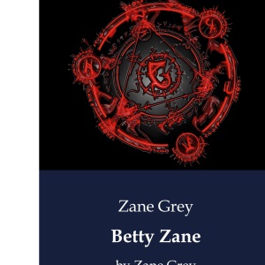 Betty Zane: by Zane Grey