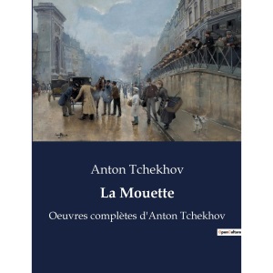 La Mouette: Oeuvres complètes d'Anton Tchekhov
